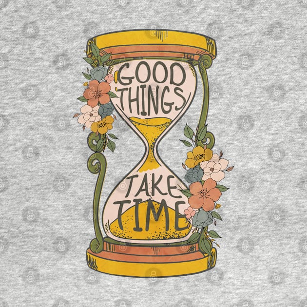 Good Things Take Time by Justina Designs